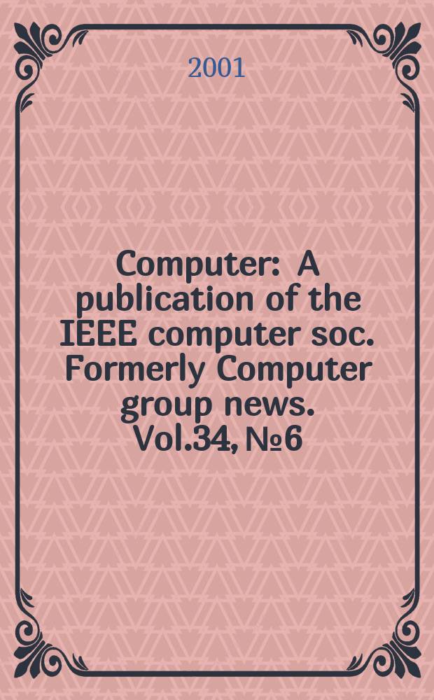 Computer : A publication of the IEEE computer soc. Formerly Computer group news. Vol.34, №6