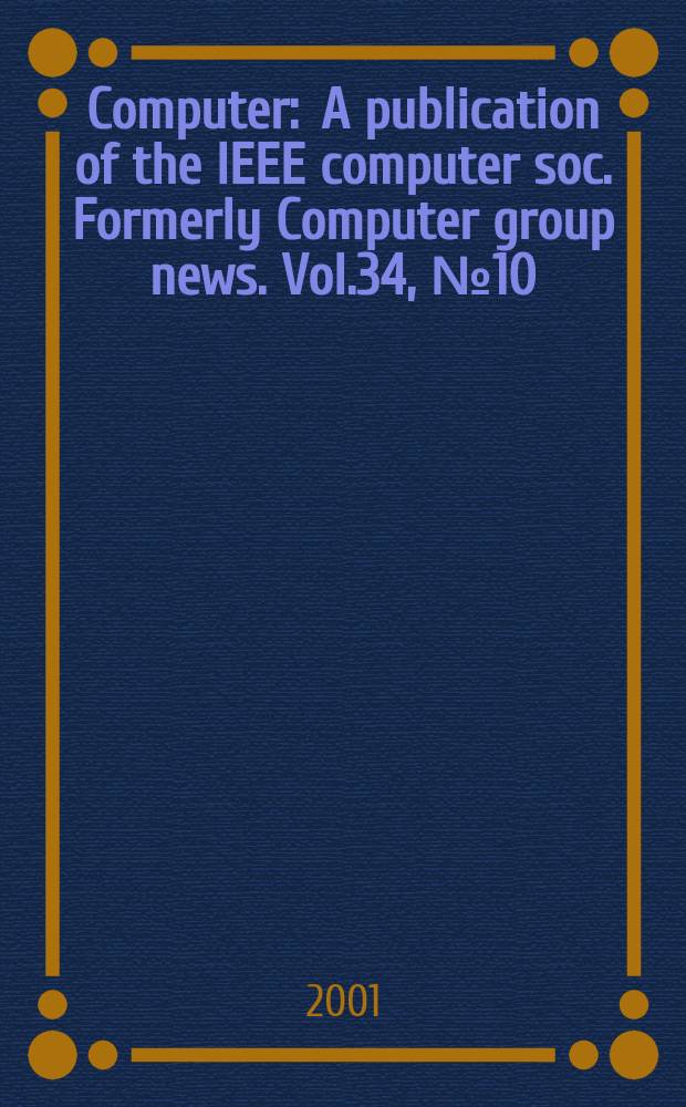 Computer : A publication of the IEEE computer soc. Formerly Computer group news. Vol.34, №10