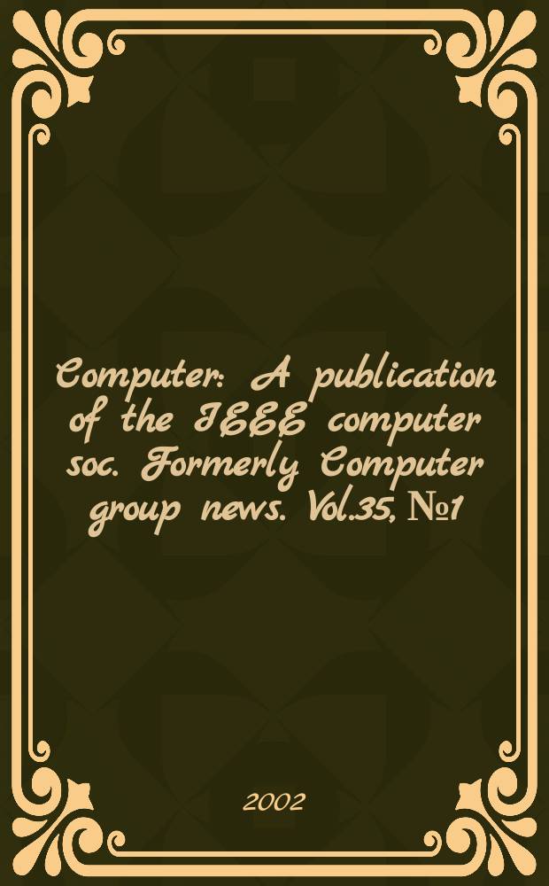 Computer : A publication of the IEEE computer soc. Formerly Computer group news. Vol.35, №1