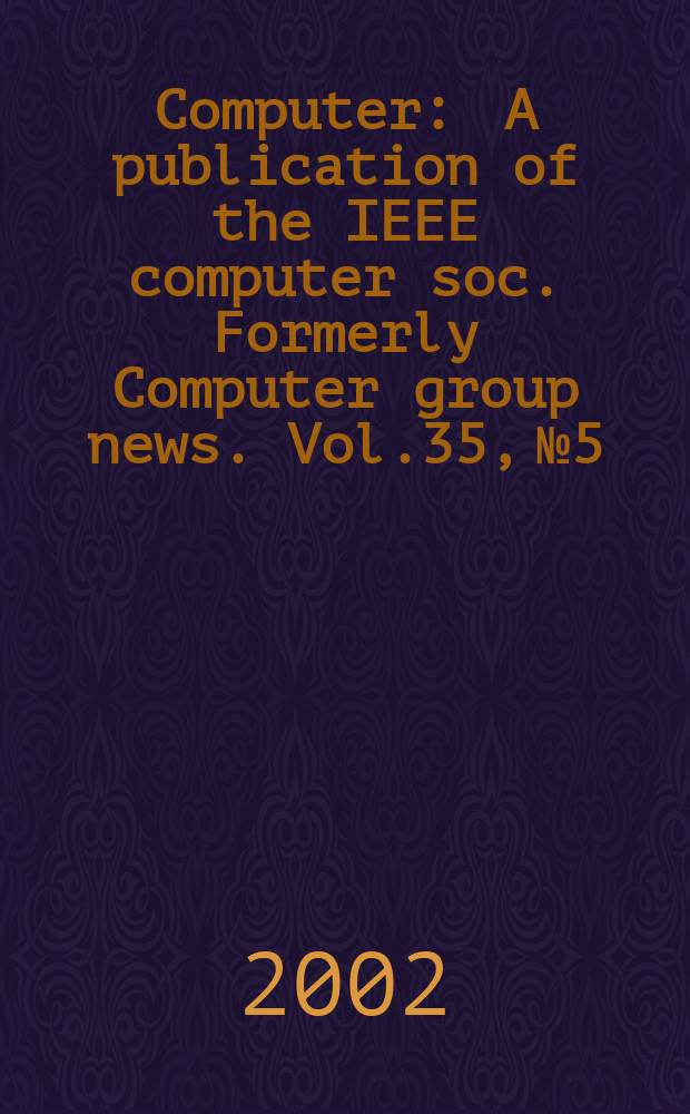 Computer : A publication of the IEEE computer soc. Formerly Computer group news. Vol.35, №5