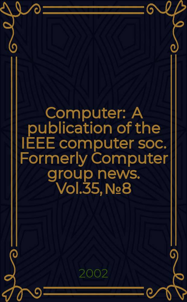 Computer : A publication of the IEEE computer soc. Formerly Computer group news. Vol.35, №8