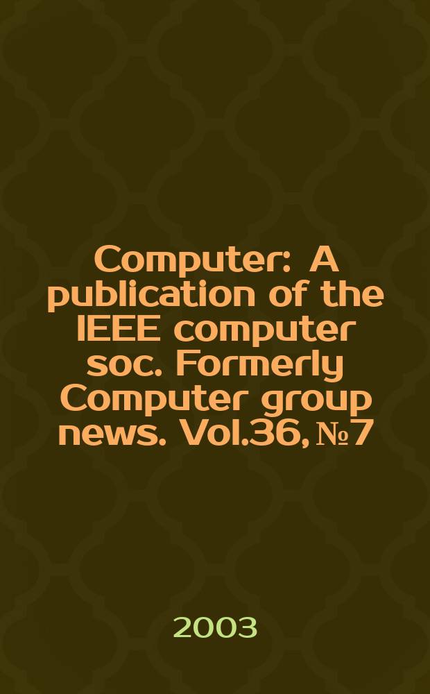 Computer : A publication of the IEEE computer soc. Formerly Computer group news. Vol.36, №7