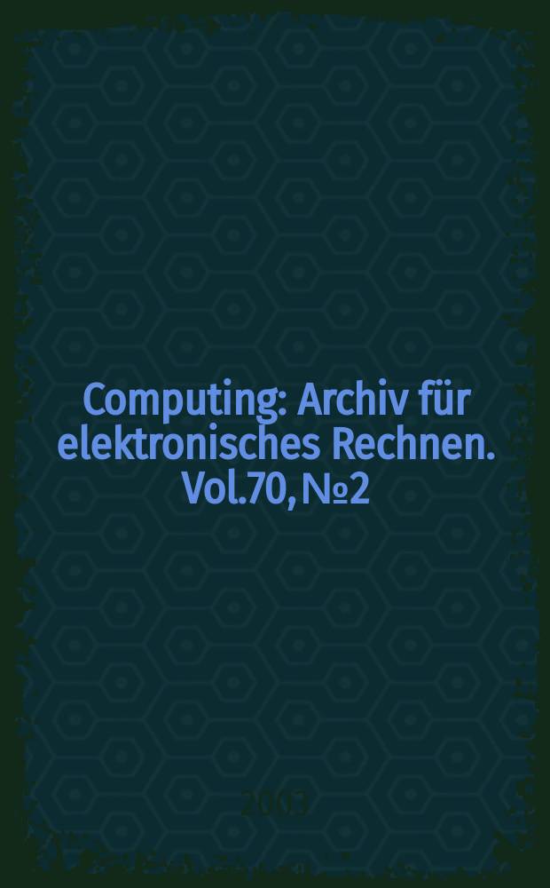 Computing : Archiv für elektronisches Rechnen. Vol.70, №2