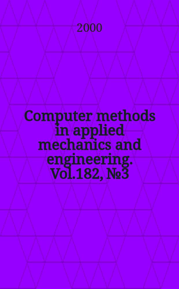 Computer methods in applied mechanics and engineering. Vol.182, №3/4 : World congress on computational mechanics (4; 1998; Buenos Aires). Papers presented at ...