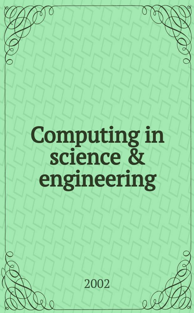 Computing in science & engineering : A joint publ. of the IEEE Computer soc. a. the Amer. inst. of physics. Vol.4, №3
