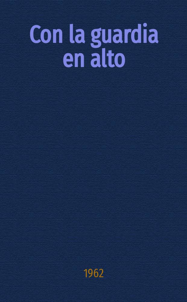 Con la guardia en alto : Órgano oficial de los Comités de defensa de la revolución. 14 : Material de estudio para los Círculos de instrucción revolucionaria de los Comités de defensa de la revolución