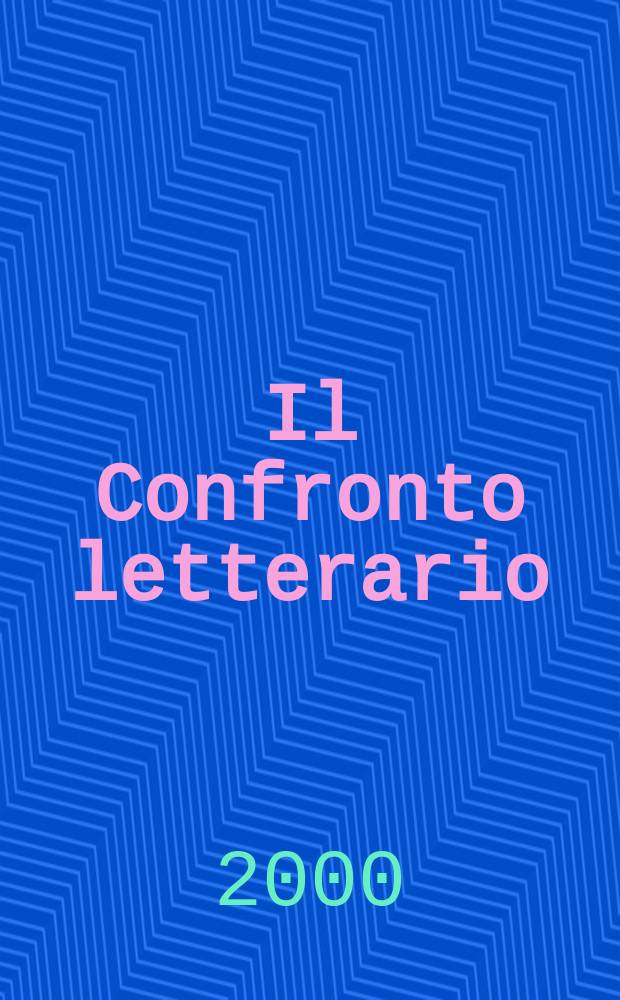 Il Confronto letterario : Quad. del Dip. di lingue e lett. straniere mod. dell'Univ. di Pavia. N. S., a.17 2000, № 2 (34)