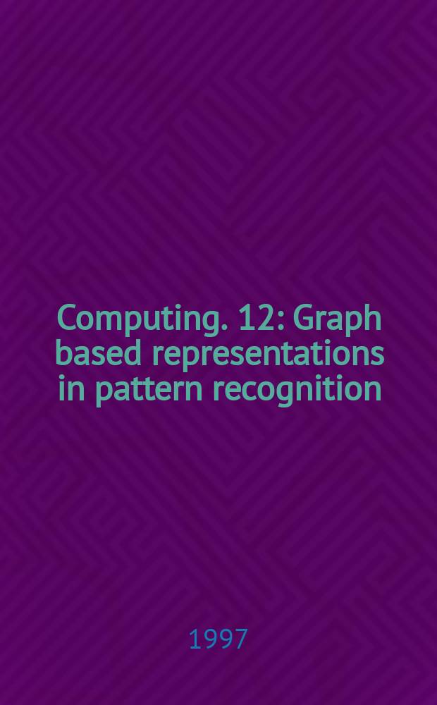 Computing. 12 : Graph based representations in pattern recognition