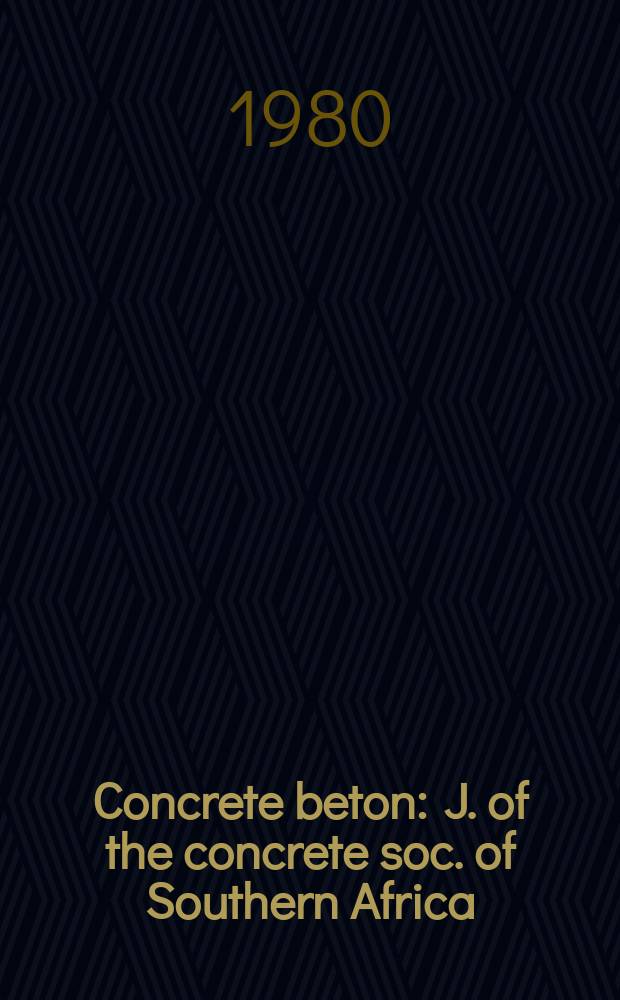 Concrete beton : J. of the concrete soc. of Southern Africa