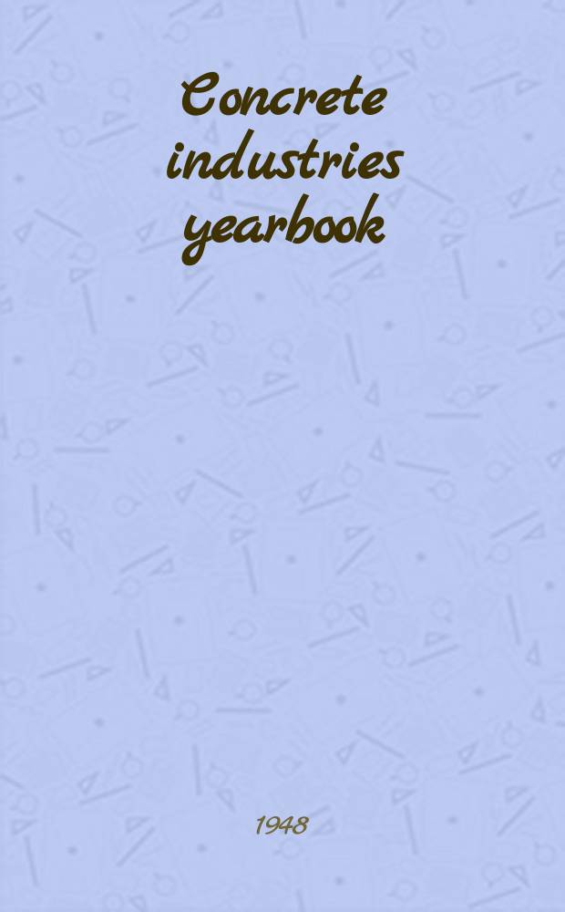 Concrete industries yearbook : Publ. annually by the Complete service publ. co