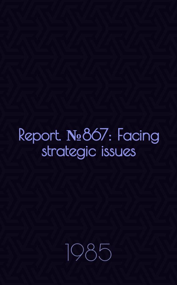 Report. №867 : Facing strategic issues