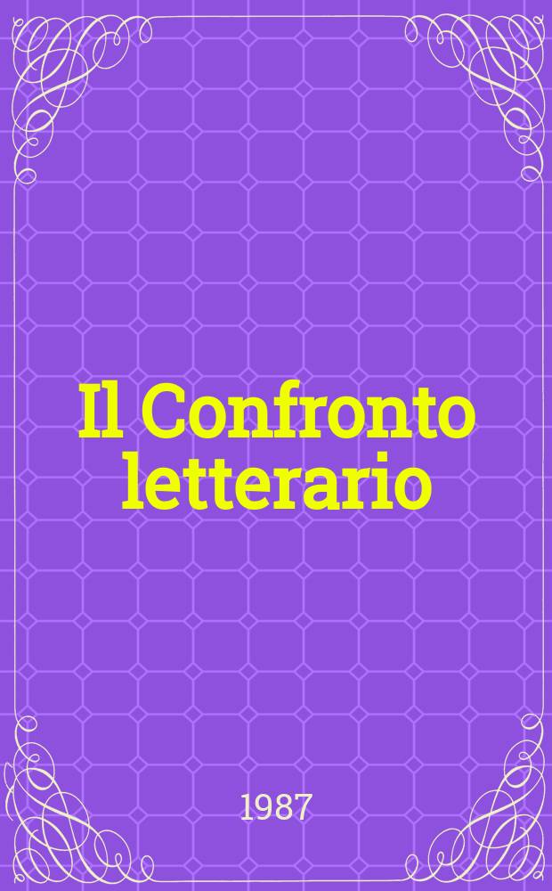 Il Confronto letterario : Quad. del Dip. di lingue e lett. straniere mod. dell'Univ. di Pavia