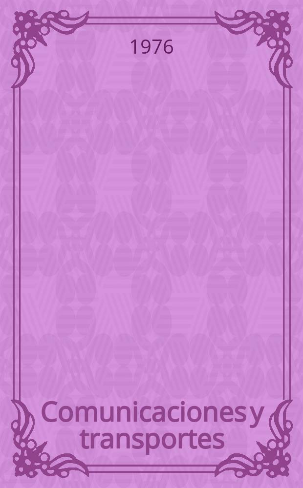 Comunicaciones y transportes : Revista de divulgación de las actividades técnicas relativas a la Secretaria de comunicaciones y trasportes. 1976, №28