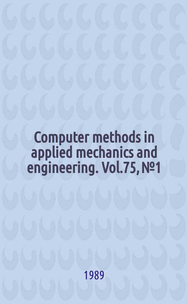 Computer methods in applied mechanics and engineering. Vol.75, №1/3 : Proceedings of the Eighth International conference on computing methods in applied sciences and engineering