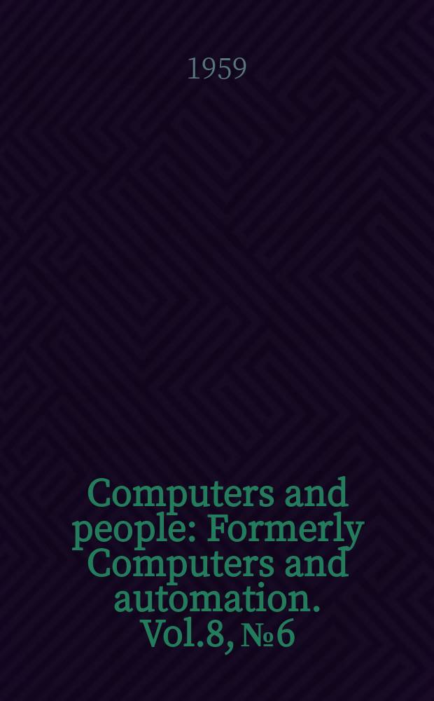 Computers and people : Formerly Computers and automation. Vol.8, №6 : Computer directory and buyers' guide, 1959