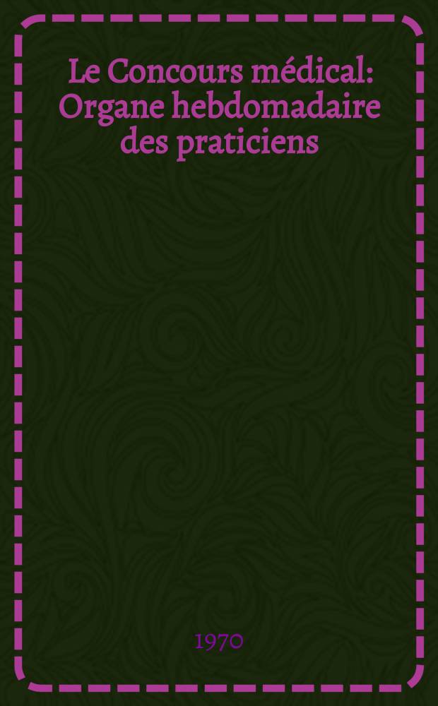 Le Concours médical : Organe hebdomadaire des praticiens