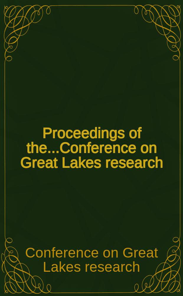 Proceedings [of the]...Conference on Great Lakes research : Publ. by the Assoc. for Great Lakes research