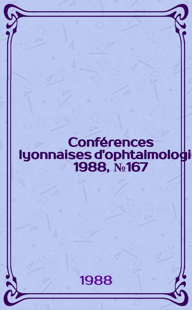 Conférences lyonnaises d'ophtalmologie. 1988, №167 : Les problèmes ophtalmologiques pendant...