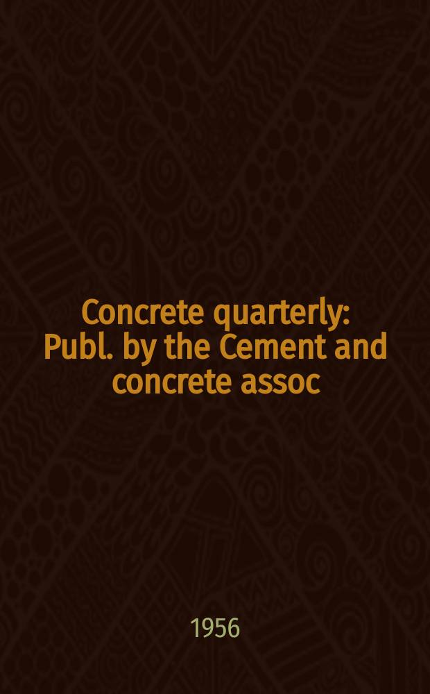 Concrete quarterly : Publ. by the Cement and concrete assoc