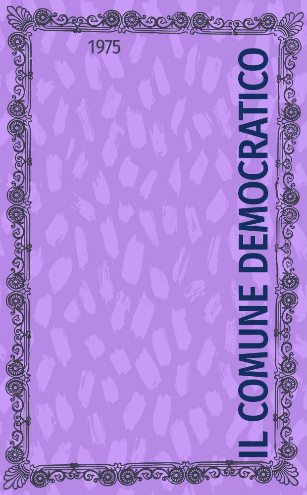Il Comune democratico : Rivista delle autonomie locali A cura della lega per la autonomie a i poteri locali. Anno30 1975, №1 : (La spesa pubblica)