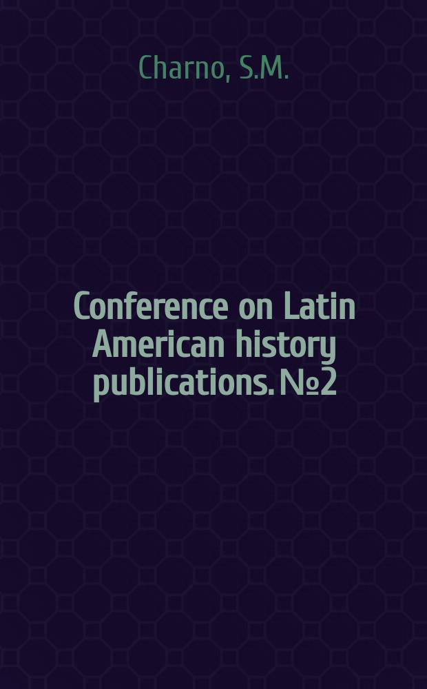 Conference on Latin American history publications. №2 : Latin American newspapers in United States libraries