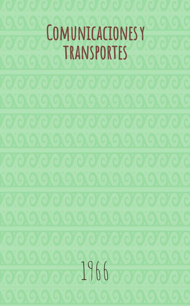 Comunicaciones y transportes : Revista de divulgación de las actividades técnicas relativas a la Secretaria de comunicaciones y trasportes. Comunicaciones y transportes