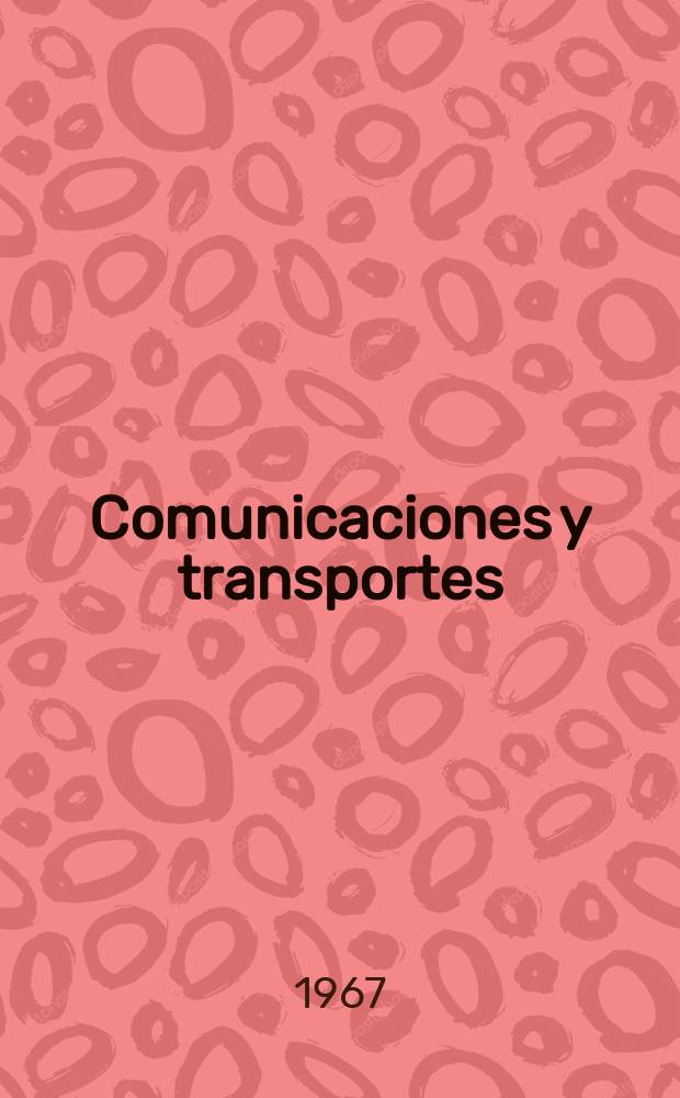 Comunicaciones y transportes : Revista de divulgación de las actividades técnicas relativas a la Secretaria de comunicaciones y trasportes. 1967, №7