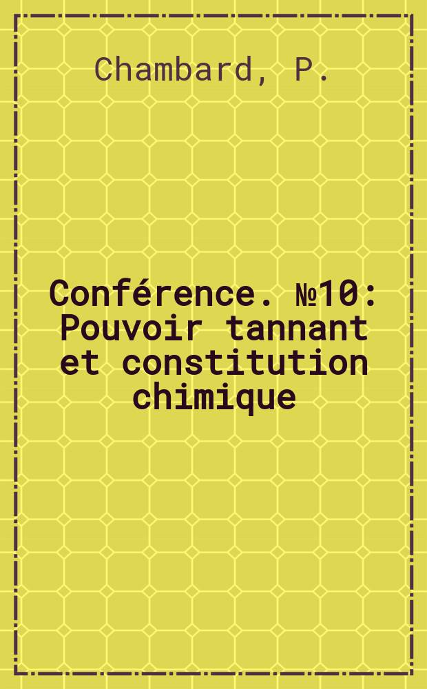 Conférence. №10 : Pouvoir tannant et constitution chimique