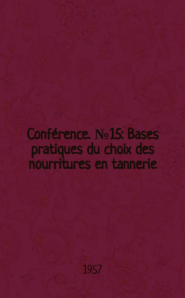 Conférence. №15 : Bases pratiques du choix des nourritures en tannerie