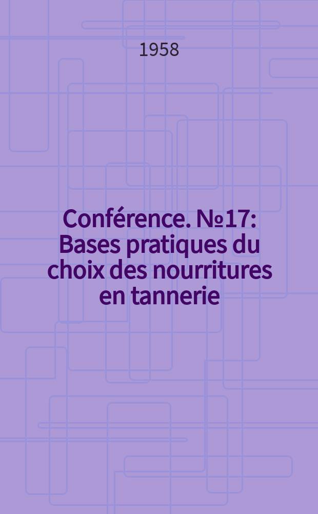Conférence. №17 : Bases pratiques du choix des nourritures en tannerie