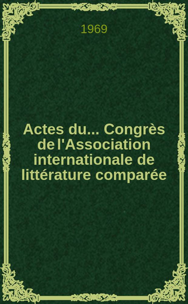 Actes du ... Congrès de l'Association internationale de littérature comparée