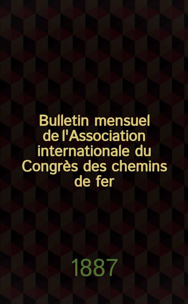 Bulletin mensuel de l'Association internationale du Congrès des chemins de fer