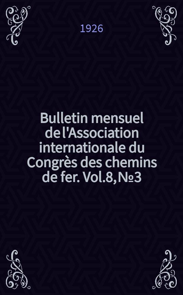 Bulletin mensuel de l'Association internationale du Congrès des chemins de fer. Vol.8, №3