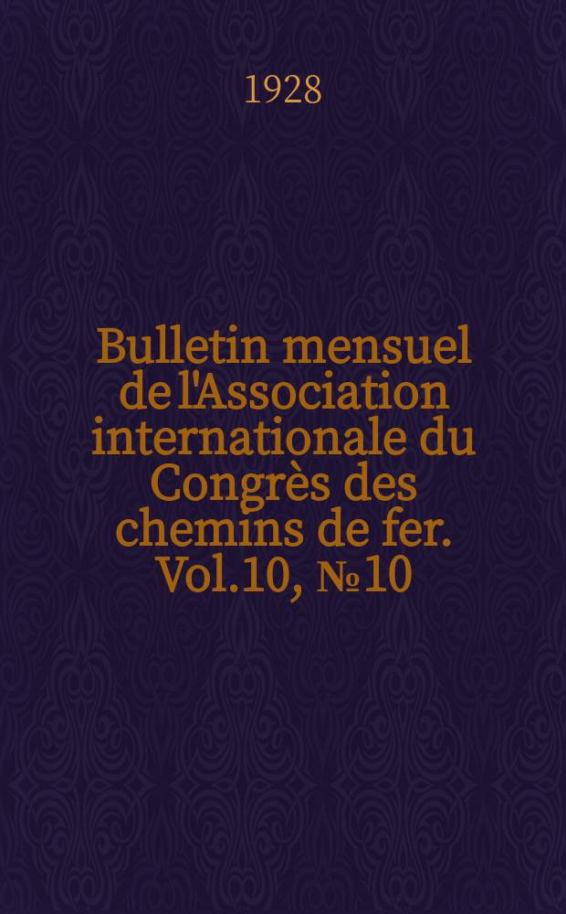 Bulletin mensuel de l'Association internationale du Congr&egrave;s des chemins de fer. Vol.10, №10