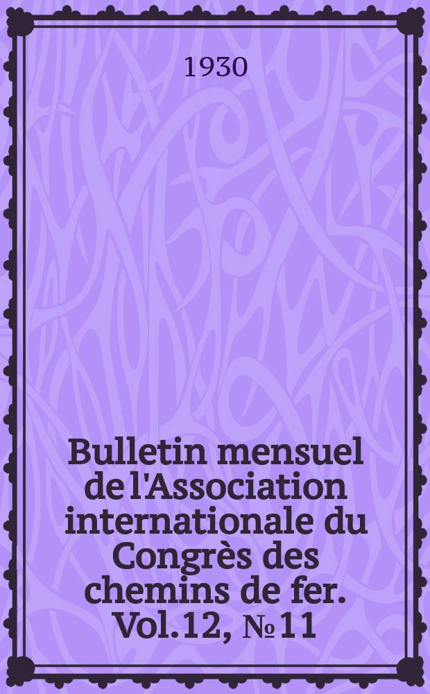 Bulletin mensuel de l'Association internationale du Congrès des chemins de fer. Vol.12, №11