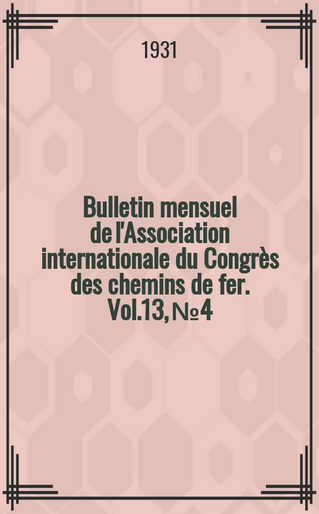 Bulletin mensuel de l'Association internationale du Congrès des chemins de fer. Vol.13, №4