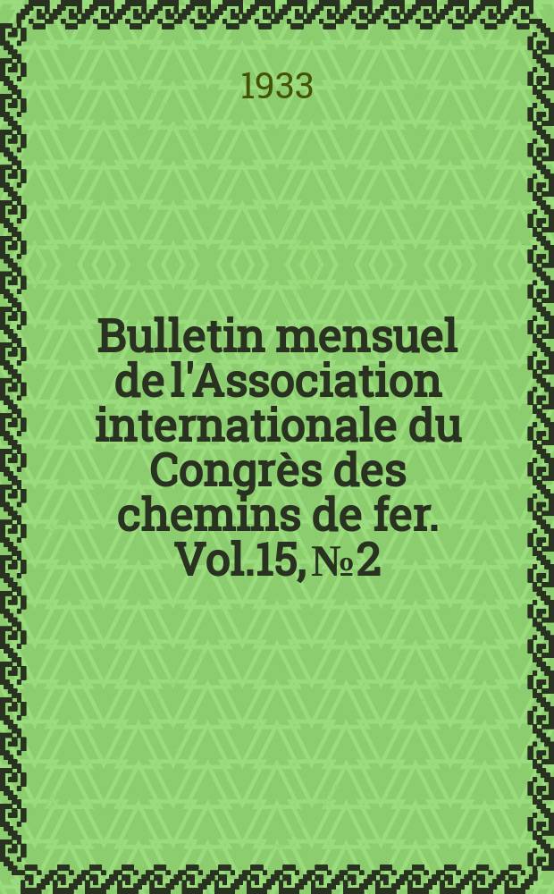 Bulletin mensuel de l'Association internationale du Congrès des chemins de fer. Vol.15, №2