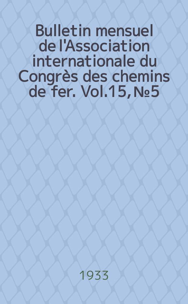 Bulletin mensuel de l'Association internationale du Congrès des chemins de fer. Vol.15, №5