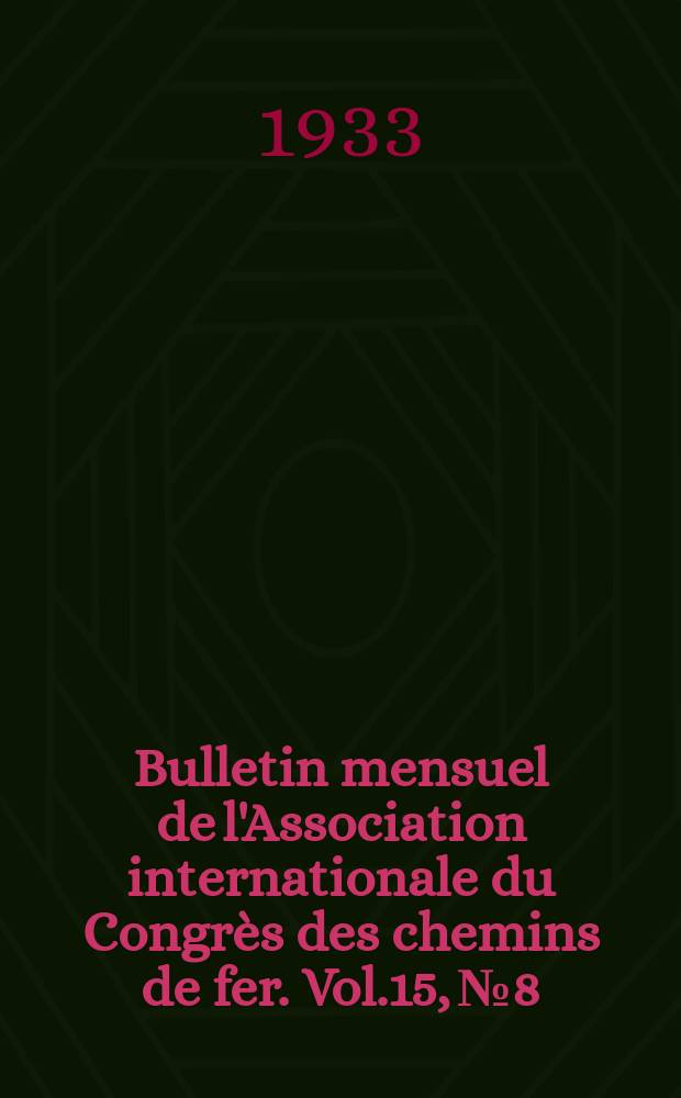 Bulletin mensuel de l'Association internationale du Congrès des chemins de fer. Vol.15, №8