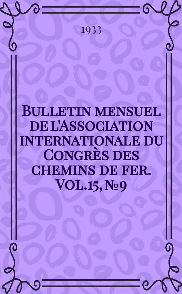 Bulletin mensuel de l'Association internationale du Congrès des chemins de fer. Vol.15, №9