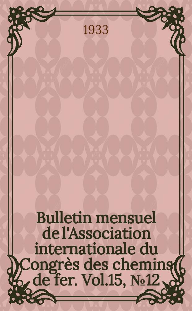 Bulletin mensuel de l'Association internationale du Congrès des chemins de fer. Vol.15, №12