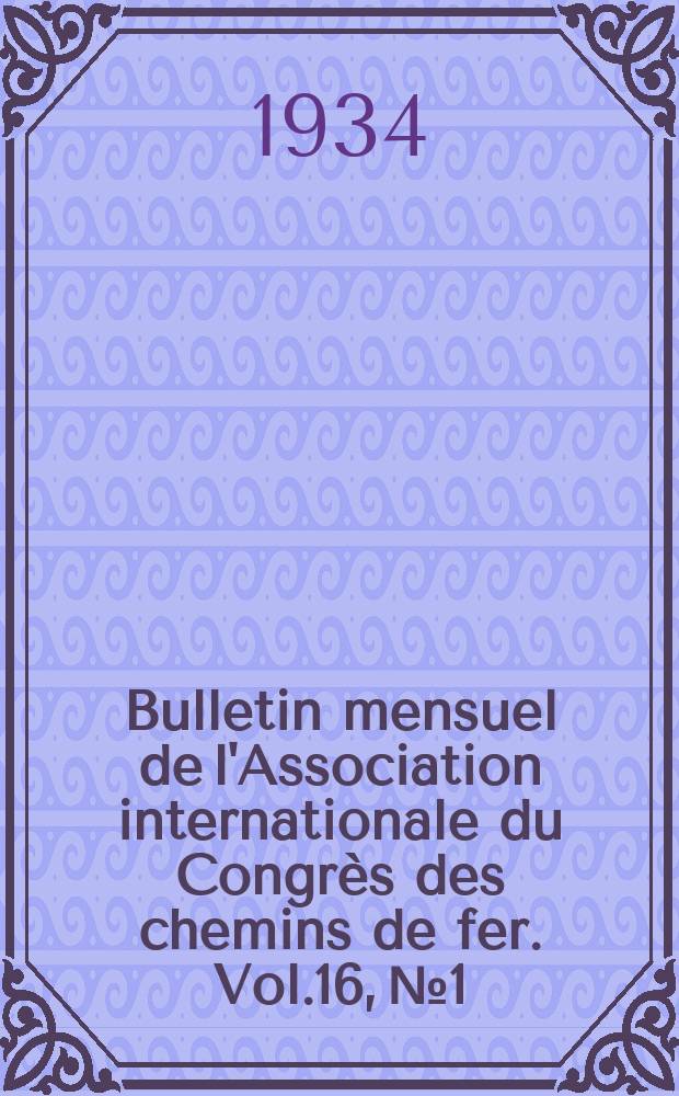 Bulletin mensuel de l'Association internationale du Congr&egrave;s des chemins de fer. Vol.16, №1