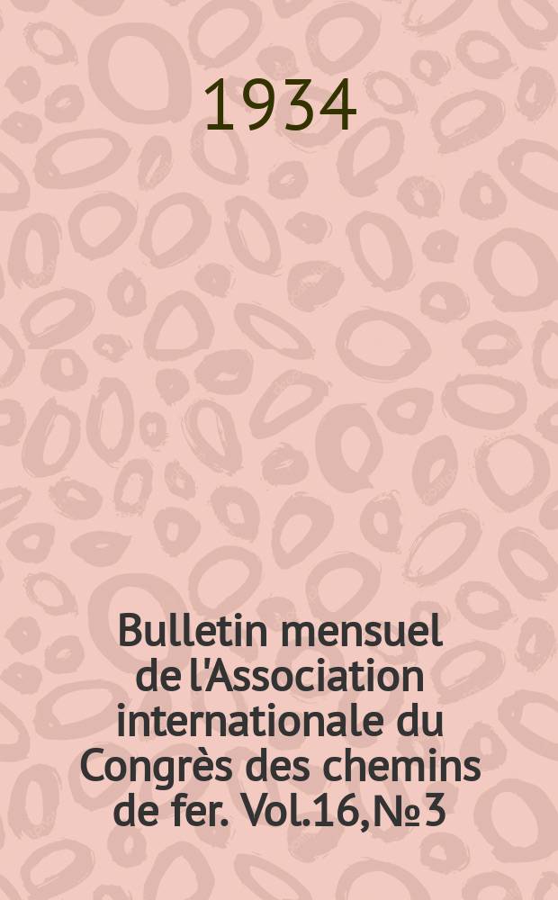 Bulletin mensuel de l'Association internationale du Congrès des chemins de fer. Vol.16, №3