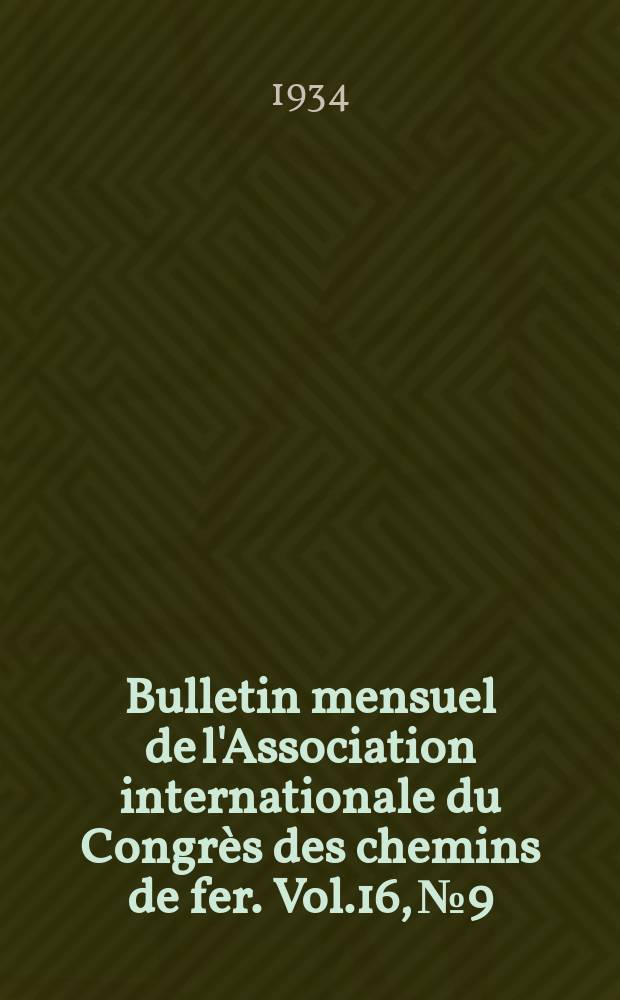 Bulletin mensuel de l'Association internationale du Congrès des chemins de fer. Vol.16, №9