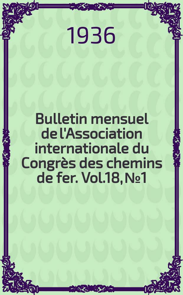 Bulletin mensuel de l'Association internationale du Congrès des chemins de fer. Vol.18, №1