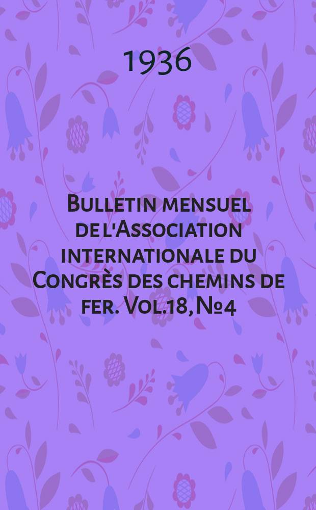 Bulletin mensuel de l'Association internationale du Congr&egrave;s des chemins de fer. Vol.18, №4