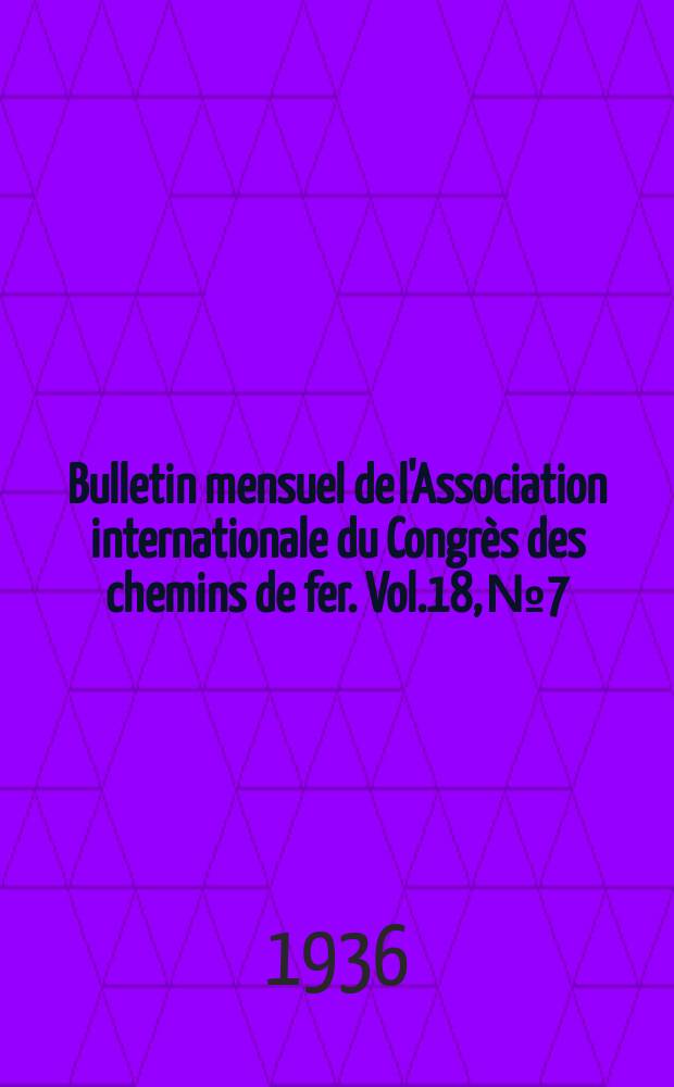 Bulletin mensuel de l'Association internationale du Congrès des chemins de fer. Vol.18, №7