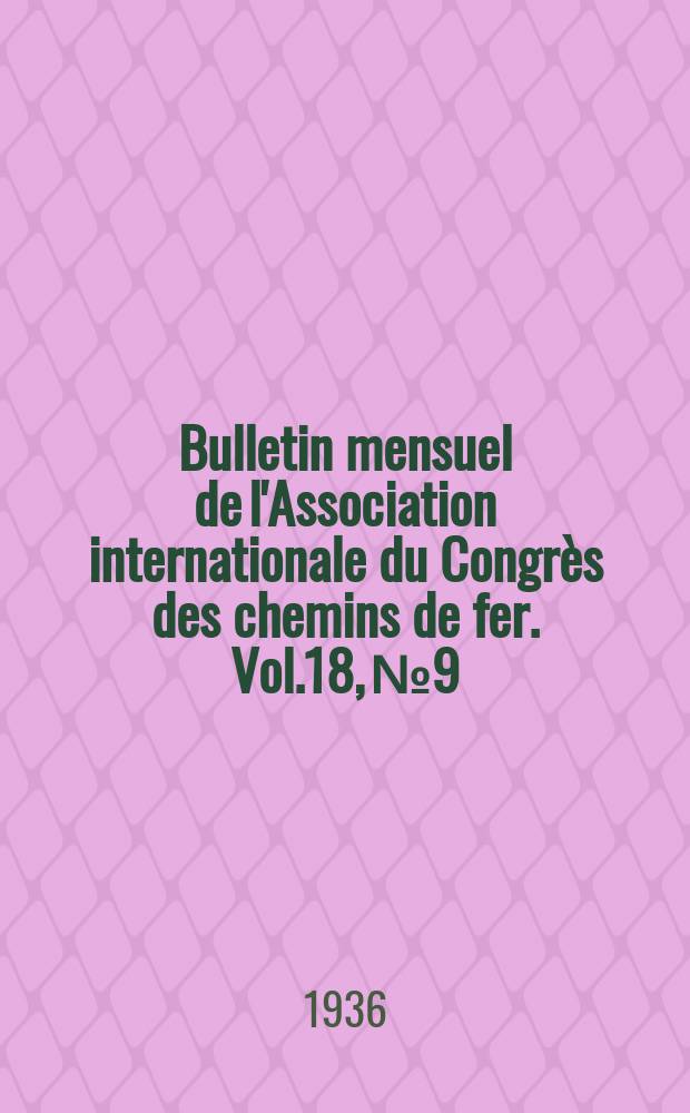 Bulletin mensuel de l'Association internationale du Congr&egrave;s des chemins de fer. Vol.18, №9