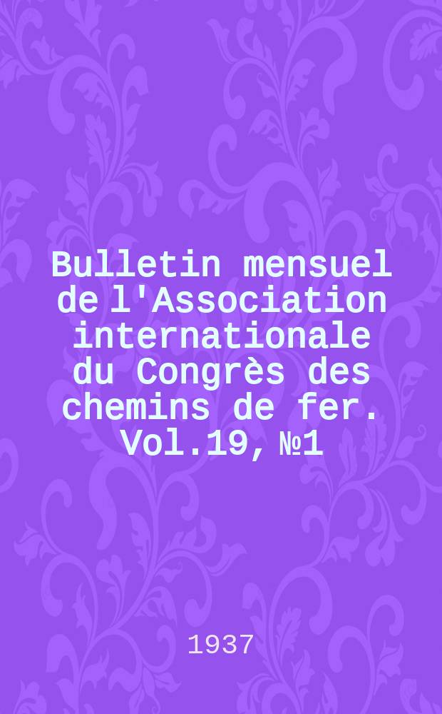 Bulletin mensuel de l'Association internationale du Congrès des chemins de fer. Vol.19, №1