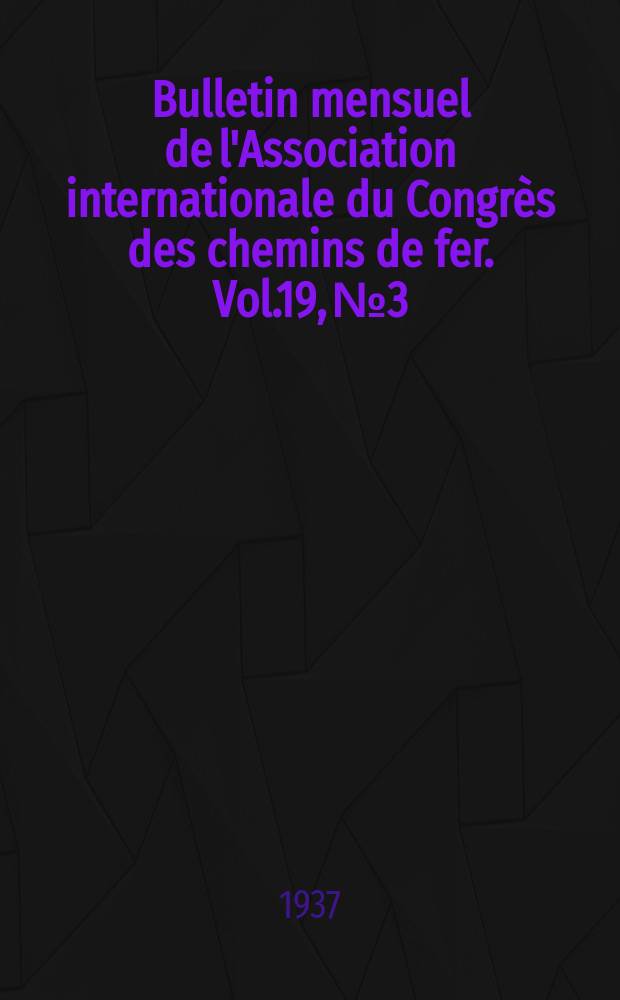 Bulletin mensuel de l'Association internationale du Congrès des chemins de fer. Vol.19, №3